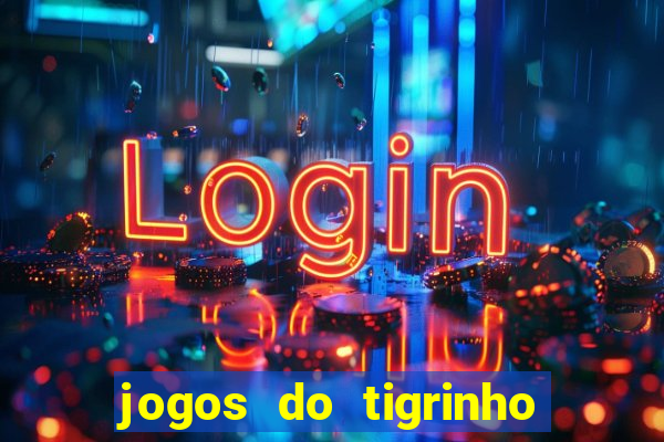 jogos do tigrinho que da bonus no cadastro